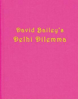 Hardcover David Bailey: Delhi Dilemma Book
