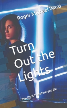 Paperback Turn Out the Lights: You think therefore you die Book