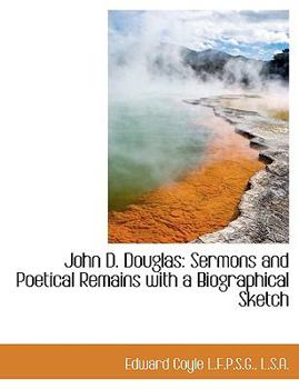 Paperback John D. Douglas: Sermons and Poetical Remains with a Biographical Sketch Book