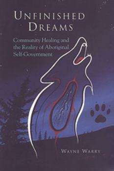 Paperback Unfinished Dreams: Community Healing and the Reality of Aboriginal Self-government Book