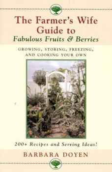 Hardcover The Farmer's Wife Guide To Fabulous Fruits And Berries: Growing, Storing, Freezing, and Cooking Your Own Fruits and Berries Book