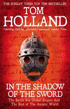 Paperback In the Shadow of the Sword: The Battle for Global Empire and the End of the Ancient World. Tom Holland Book