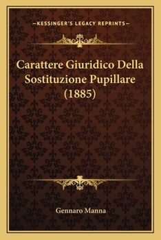 Paperback Carattere Giuridico Della Sostituzione Pupillare (1885) [Italian] Book