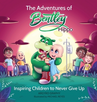 Hardcover The Adventures of Bentley Hippo: Inspiring Children to Never Give Up Book