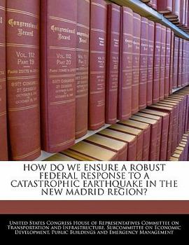 How Do We Ensure A Robust Federal Response To A Catastrophic Earthquake In The New Madrid Region?