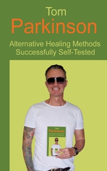 Paperback Tom Parkinson - Alternative Healing Methods Successfully Self-Tested Book