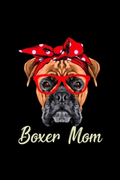 Paperback Boxer Mom Dog Wear Glass Cute Pet Lover Gift: Blank Lined Notebook Journal for Work, School, Office - 6x9 110 page Book