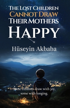Paperback The Lost Children Cannot Draw Their Mothers Happy Book