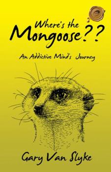 Hardcover Where's the Mongoose: An Addictive Mind's Journey Book