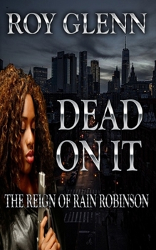 Dead On It (The Reign of Rain Robinson)