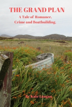 Paperback The Grand Plan: A Tale of Romance, Crime and Boatbuilding Book