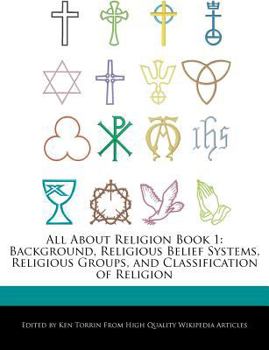 All about Religion Book : Background, Religious Belief Systems, Religious Groups, and Classification of Religion