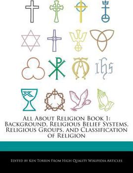 All about Religion Book : Background, Religious Belief Systems, Religious Groups, and Classification of Religion