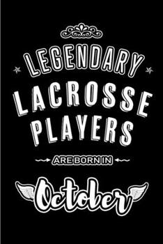 Legendary Lacrosse Players are born in October: Blank Line Journal, Notebook or Diary is Perfect for the October Borns. Makes an Awesome Birthday Gift and an Alternative to B-day Present or a Card.