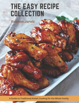 The Easy Recipe Collection: A Guide to Traditional Amish Cooking for the Whole Family