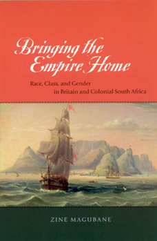 Paperback Bringing the Empire Home: Race, Class, and Gender in Britain and Colonial South Africa Book