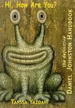 Paperback Hi, How Are You?: The Definitive Daniel Johnston Handbook Book