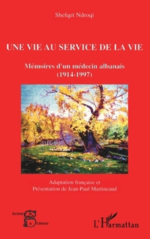 Une vie au service de la vie: Mémoires d'un médecin albanais (1914-1997) (1914-1997) (Acteurs de La Science) (French Edition)