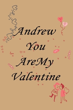 Paperback Andrew you are my valentine: Notebook, Journal, Diary (110Pages, Lines, 6 x 9) A gift for everyone you love Book