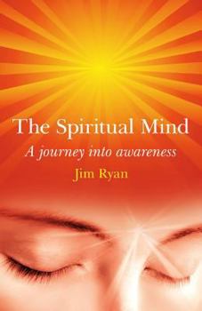 Paperback The Spiritual Mind: How to Transform Your Awareness and Change Your Life Book
