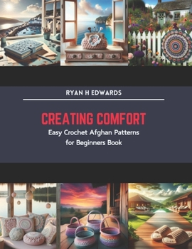 Paperback Creating Comfort: Easy Crochet Afghan Patterns for Beginners Book