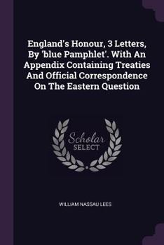 Paperback England's Honour, 3 Letters, By 'blue Pamphlet'. With An Appendix Containing Treaties And Official Correspondence On The Eastern Question Book