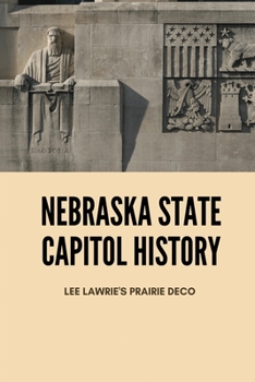 Paperback Nebraska State Capitol History: Lee Lawrie's Prairie Deco: Lee Lawrie Sculptor Book