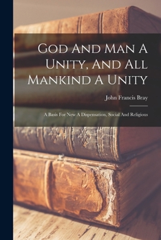 Paperback God And Man A Unity, And All Mankind A Unity: A Basis For New A Dispensation, Social And Religious Book