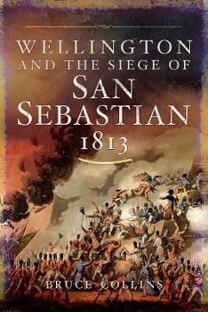 Hardcover Wellington and the Siege of San Sebastian, 1813 Book