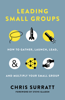 Paperback Leading Small Groups: How to Gather, Launch, Lead, and Multiply Your Small Group Book