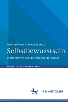 Selbstbewusstsein: Dieter Henrich Und Die Heidelberger Schule