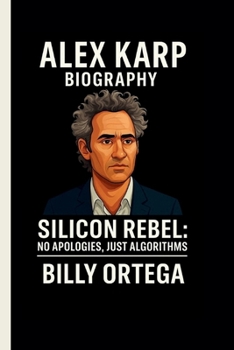 ALEX KARP: SILICON REBEL: NO APOLOGIES, JUST ALGORITHMS