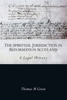 Paperback The Spiritual Jurisdiction in Reformation Scotland: A Legal History Book