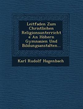 Leitfaden Zum Christlichen Religionsunterrichte an H�hern Gymnasien Und Bildungsanstalten...