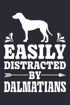 Paperback Easily Distracted By Dalmatians: Dalmatian Lined Notebook, Journal, Organizer, Diary, Composition Notebook, Gifts for Dog Lovers Book