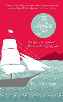 Hardcover The Levelling Sea: The Story of a Cornish Haven in the Age of Sail Book