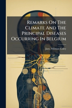 Paperback Remarks On The Climate And The Principal Diseases Occurring In Belgium Book