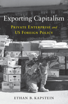 Hardcover Exporting Capitalism: Private Enterprise and Us Foreign Policy Book