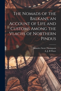 Paperback The Nomads of the Balkans, an Account of Life and Customs Among the Vlachs of Northern Pindus Book