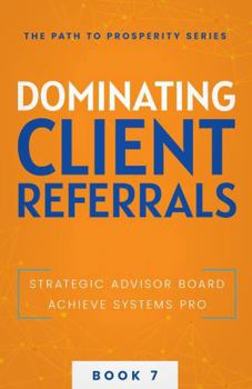 Dominating Client Referrals (The Path to Prosperity)
