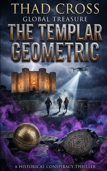 The Templar Geometric: A Templar Mystery and Archaeological Thriller (Global Treasure)