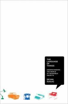 Hardcover The Language of Things: Understanding the World of Desirable Objects Book