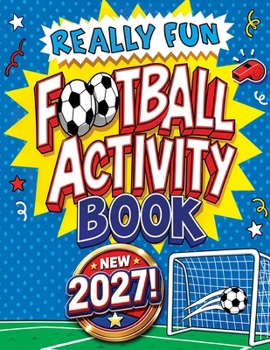 Really Fun Football Activity Book For Kids Ages 6–12: Puzzles, Mazes, Quizzes, Word Searches, Colouring, Drawing, Brain Teasers, Football Challenges & More (Football Books For Kids)