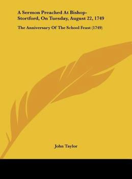 A Sermon Preached At Bishop-Stortford, On Tuesday, August 22, 1749: The Anniversary Of The School Feast