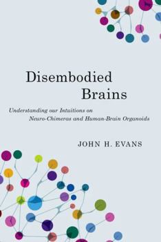 Hardcover Disembodied Brains: Understanding Our Intuitions on Neuro-Chimeras and Human-Brain Organoids Book