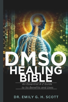Paperback DMSO Healing Bible: An Essential A-Z Guide to Its Benefits and Uses Book