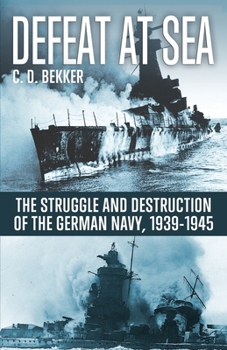 Paperback Defeat at Sea: The Struggle and Eventual Destruction of the German Navy, 1939-1945 Book
