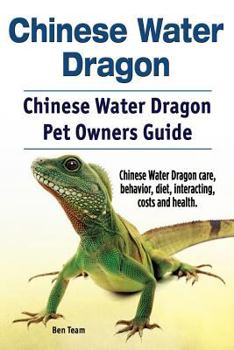 Paperback Chinese Water Dragon. Chinese Water Dragon Pet Owners Guide. Chinese Water Dragon care, behavior, diet, interacting, costs and health. Book