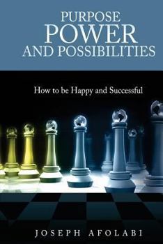 Paperback PURPOSE POWER and POSSIBILITIES: How to be Happy and Successful Book