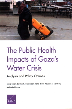 Paperback The Public Health Impacts of Gaza's Water Crisis: Analysis and Policy Options Book